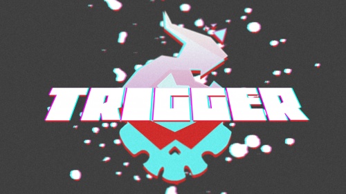 TRIGGER!