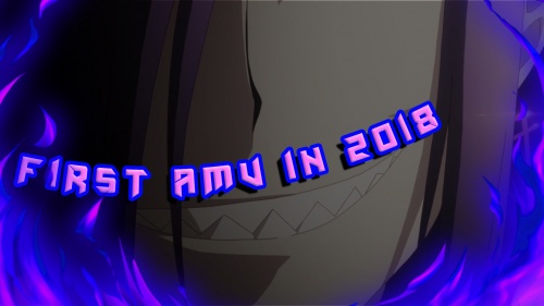 FIRST AMV IN 2018!